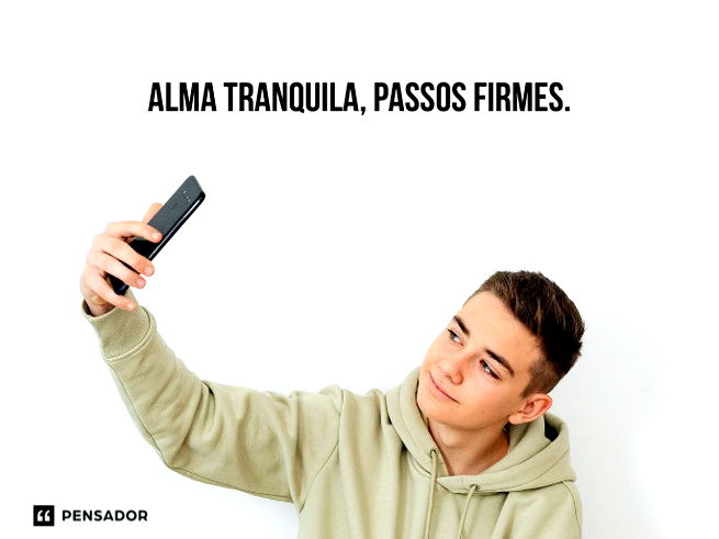 Alma tranquila, passos firmes.