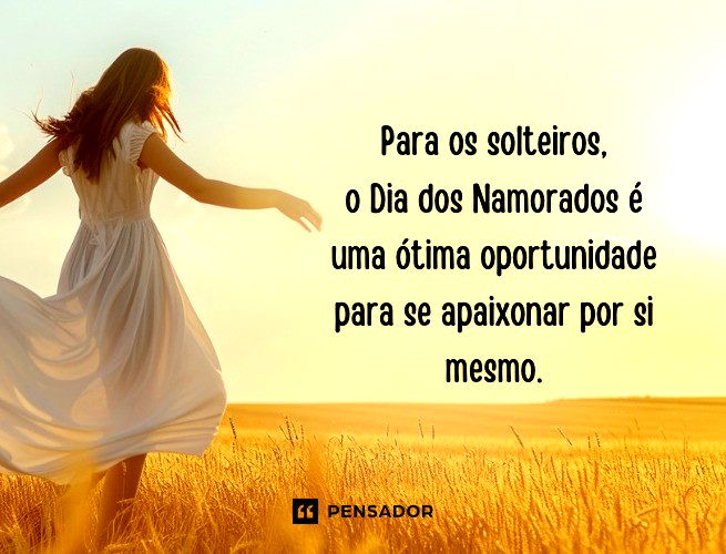Para os solteiros, o Dia dos Namorados é uma ótima oportunidade para se apaixonar por si mesmo.