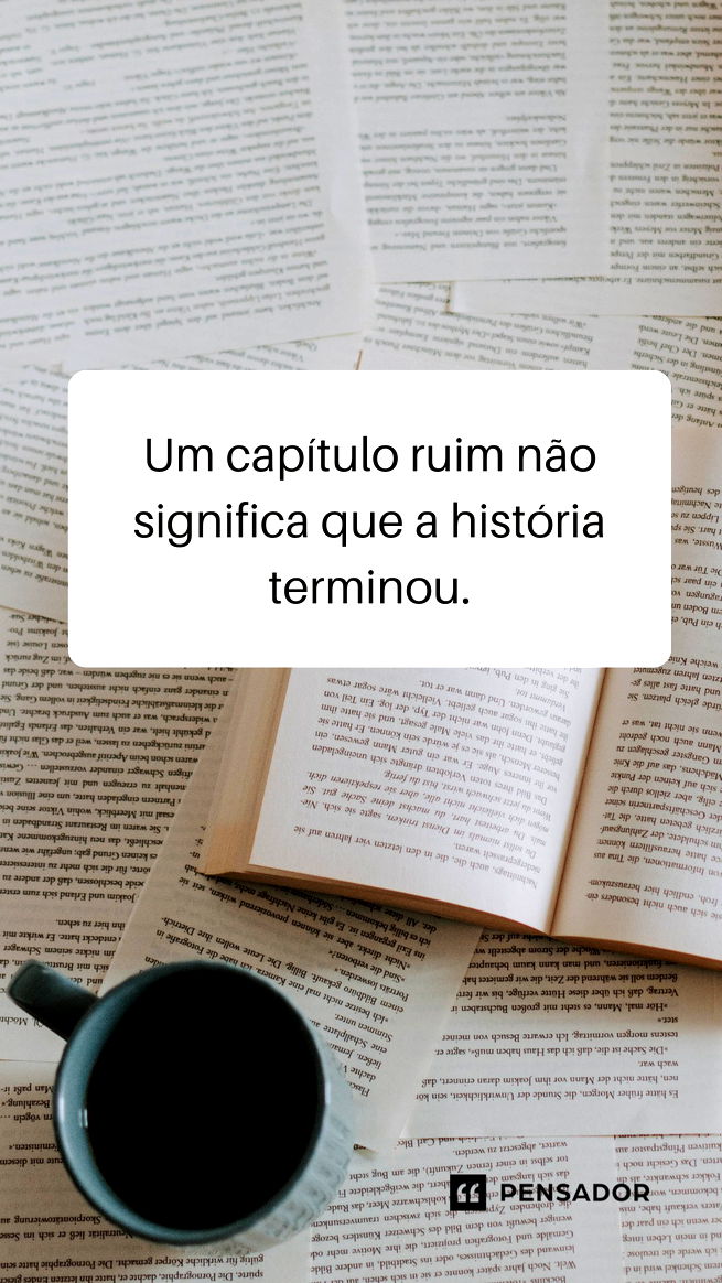 Um capítulo ruim não significa que a história terminou.