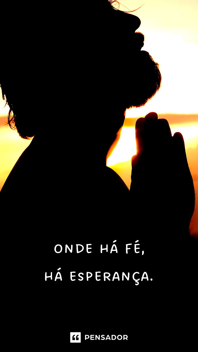 Onde há fé, há esperança.