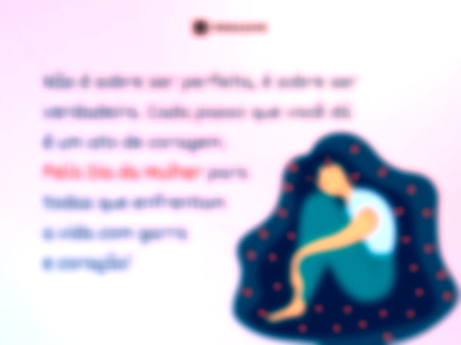 Não é sobre ser perfeita, é sobre ser verdadeira. Cada passo que você dá é um ato de coragem. Feliz Dia da Mulher para todas que enfrentam a vida com garra e coração!