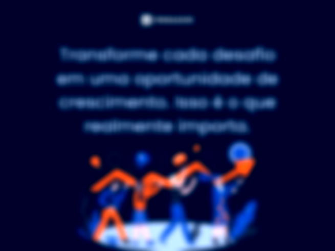 Transforme cada desafio em uma oportunidade de crescimento. Isso é o que realmente importa.