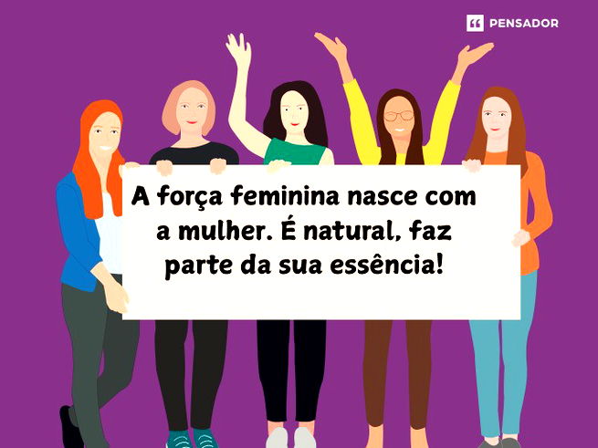 A for&ccedil;a feminina nasce com a&nbsp;mulher. &Eacute; natural, faz parte da sua ess&ecirc;ncia!