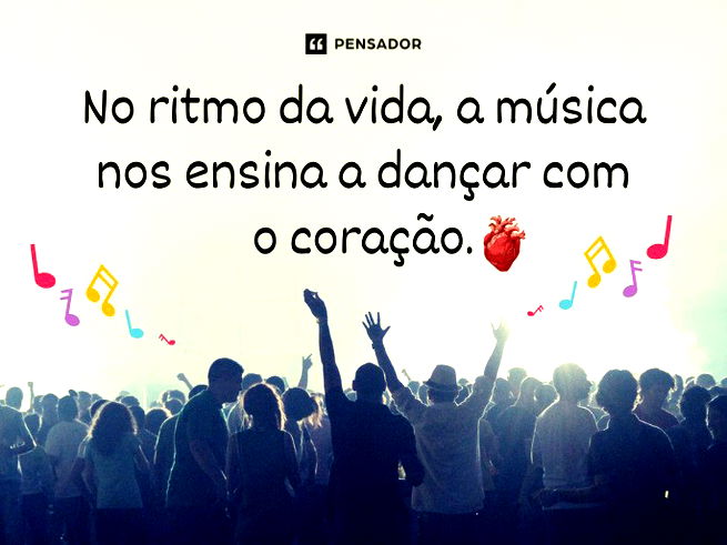 No ritmo da vida, a música nos ensina a dançar com o coração.