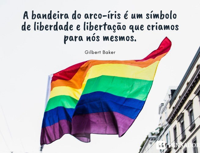 A bandeira do arco-íris é um símbolo de liberdade e libertação que criamos para nós mesmos. Gilbert Baker