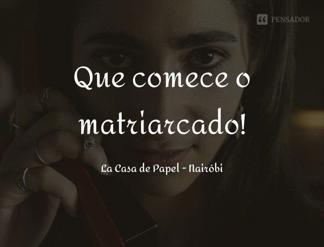 Que comece o matriarcado! La Casa de Papel - Nairóbi