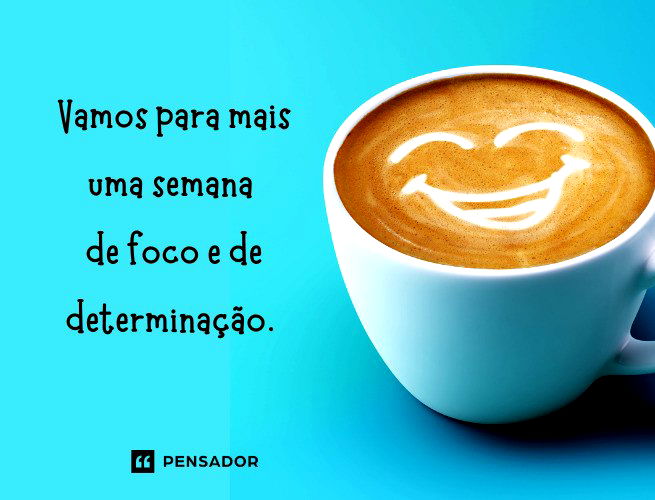 Vamos para mais uma semana de foco e de determinação. 