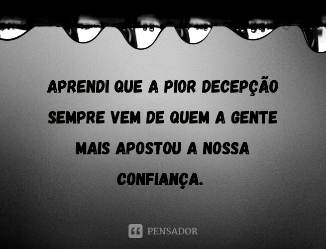 78 mensagens de decepção para expressar os seus sentimentos - Pensador