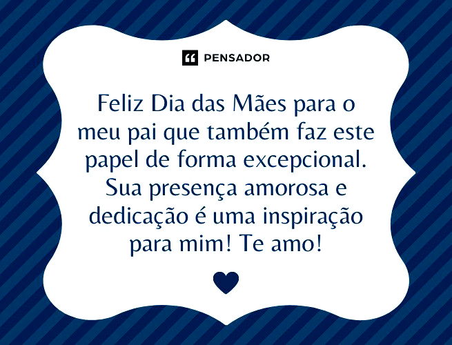 Feliz Dia das Mães para o meu pai que também faz este papel de forma excepcional. Sua presença amorosa e dedicação é uma inspiração para mim! Te amo!