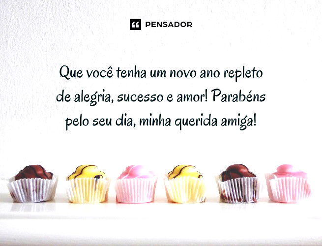 Que você tenha um novo ano repleto de alegria, sucesso e amor! Parabéns pelo seu dia, minha querida amiga!