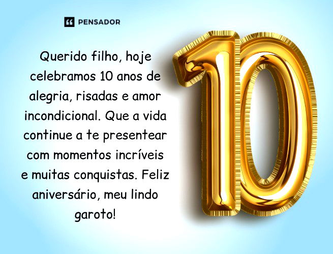 Querido filho, hoje celebramos 10 anos de alegria, risadas e amor incondicional. Que a vida continue a te presentear com momentos incríveis e muitas conquistas. Feliz aniversário, meu lindo garoto!