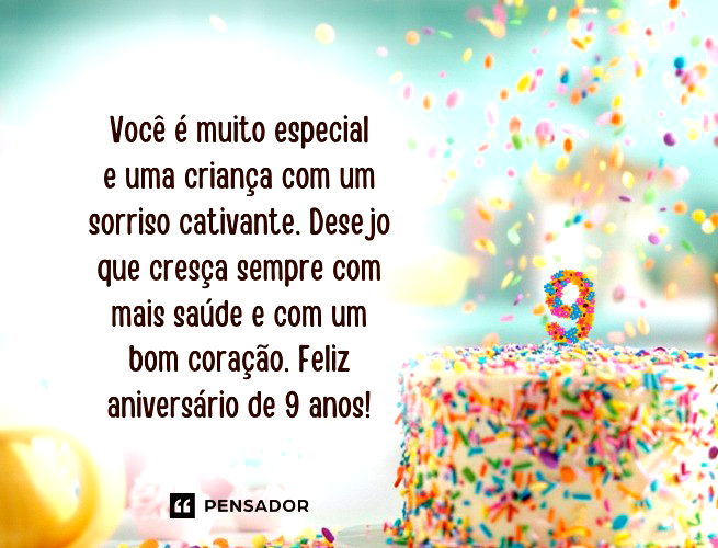 Você é muito especial e uma criança com um sorriso cativante. Desejo que cresça sempre com mais saúde e com um bom coração. Feliz aniversário de 9 anos!