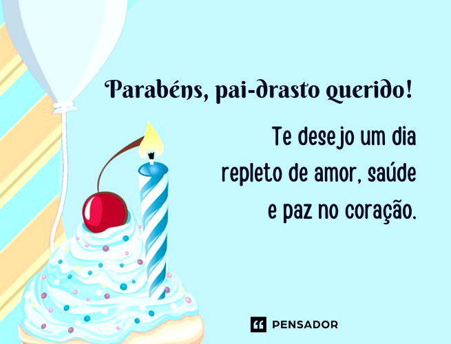 Parabéns, pai-drasto querido! Te desejo um dia repleto de amor, saúde e paz no coração.