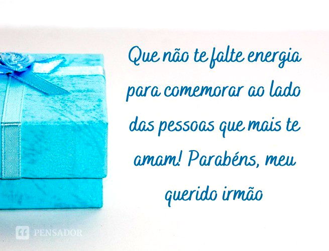 Que não te falte energia para comemorar ao lado das pessoas que mais te amam! Parabéns, meu querido irmão!
