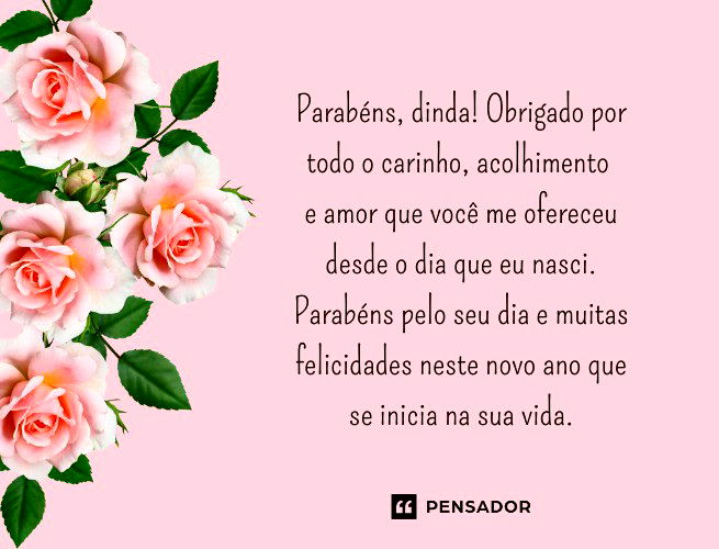 Parabéns, dinda! Obrigado por todo o carinho, acolhimento e amor que você me ofereceu desde o dia que eu nasci. Parabéns pelo seu dia e muitas felicidades neste novo ano que se inicia na sua vida.