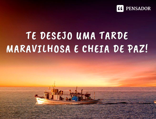 Te desejo uma tarde maravilhosa e cheia de paz!