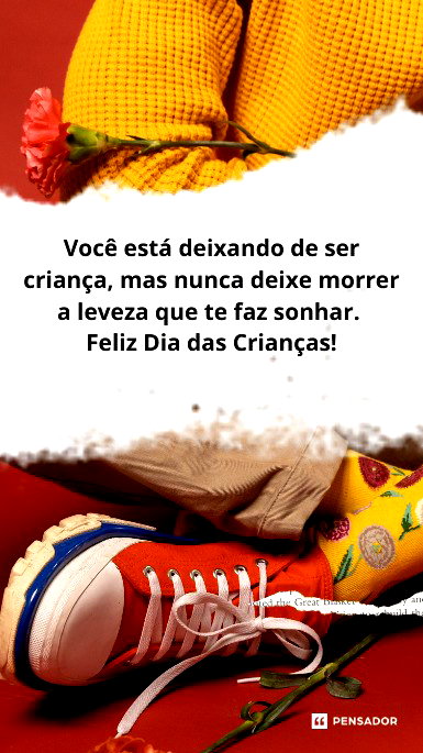 Voc&ecirc; est&aacute; deixando de ser crian&ccedil;a, mas nunca deixe morrer a leveza que te faz sonhar. Feliz Dia das Crian&ccedil;as!