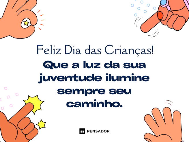 Feliz Dia das Crianças! Que a luz da sua juventude ilumine sempre seu caminho.