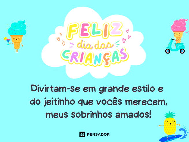 Feliz Dia das Crianças! Divirtam-se em grande estilo e do jeitinho que vocês merecem, meus sobrinhos amados!