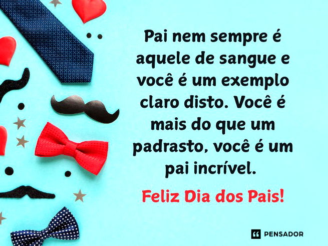Pai nem sempre é aquele de sangue e você é um exemplo claro disto. Você é mais do que um padrasto, você é um pai incrível. Feliz Dia dos Pais!