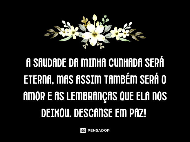 A saudade da minha cunhada será eterna, mas assim também será o amor e as lembranças que ela nos deixou. Descanse em paz!
