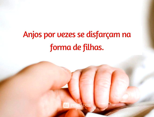 Anjos por vezes se disfarçam na forma de filhas.