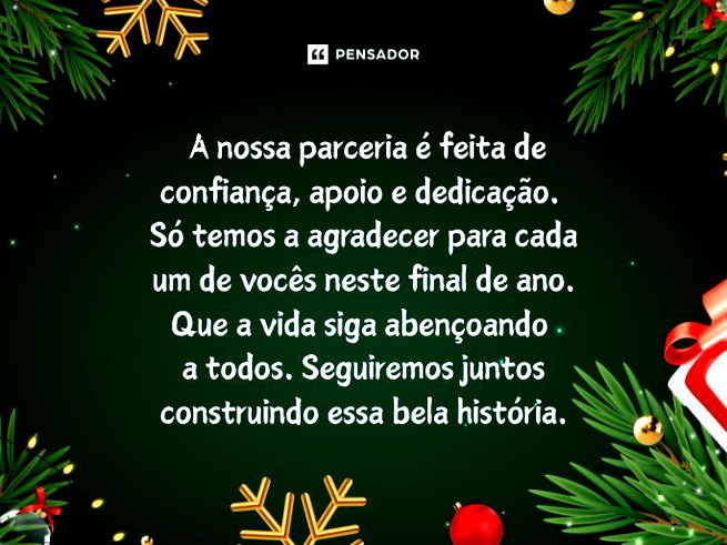 A nossa parceria é feita de confiança, apoio e dedicação. Só temos a agradecer para cada um de vocês neste final de ano. Que a vida siga abençoando a todos. Seguiremos juntos construindo essa bela história.