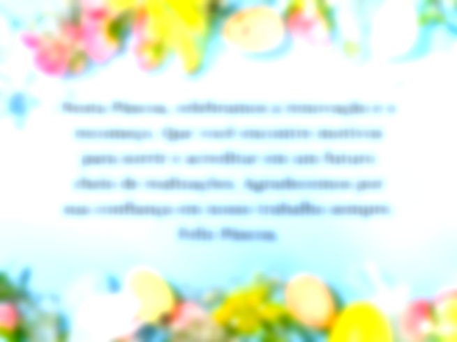 Nesta Páscoa, celebramos a renovação e o recomeço. Que você encontre motivos para sorrir e acreditar em um futuro cheio de realizações. Agradecemos por sua confiança em nosso trabalho sempre. Feliz Páscoa.