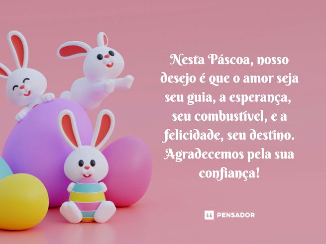 Nesta Páscoa, nosso desejo é que o amor seja seu guia, a esperança, seu combustível, e a felicidade, seu destino. Agradecemos pela sua confiança!