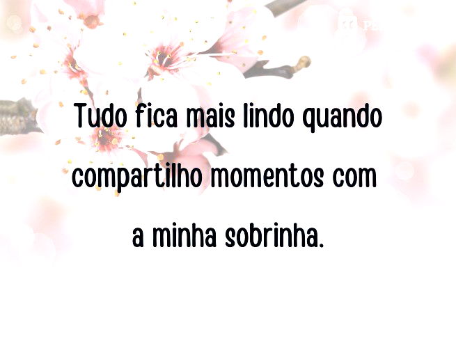 Tudo fica mais lindo quando compartilho momentos com a minha sobrinha.