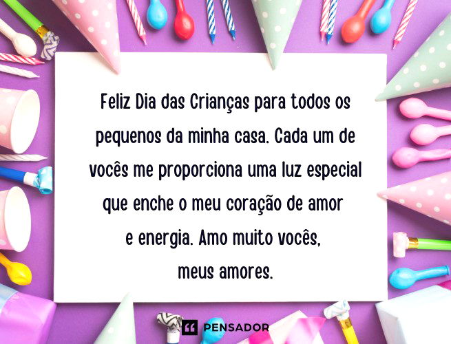 Feliz Dia das Crianças para todos os pequenos da minha casa. Cada um de vocês me proporciona uma luz especial que enche o meu coração de amor e energia. Amo muito vocês, meus amores.