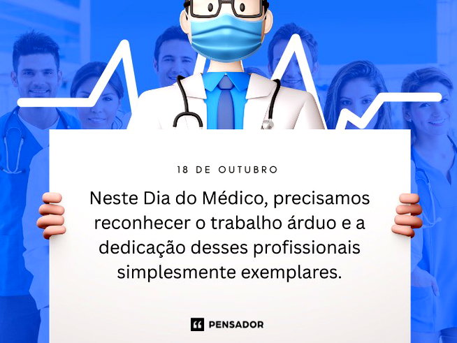 Neste Dia do Médico, precisamos reconhecer o trabalho árduo e a dedicação desses profissionais simplesmente exemplares.