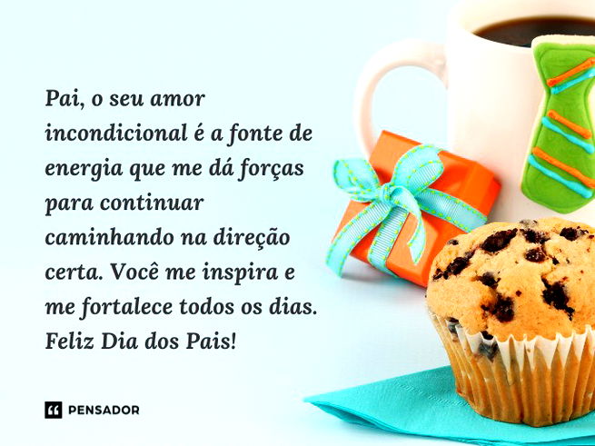Pai, o seu amor incondicional é a fonte de energia que me dá forças para continuar caminhando na direção certa. Você me inspira e me fortalece todos os dias. Feliz Dia dos Pais!