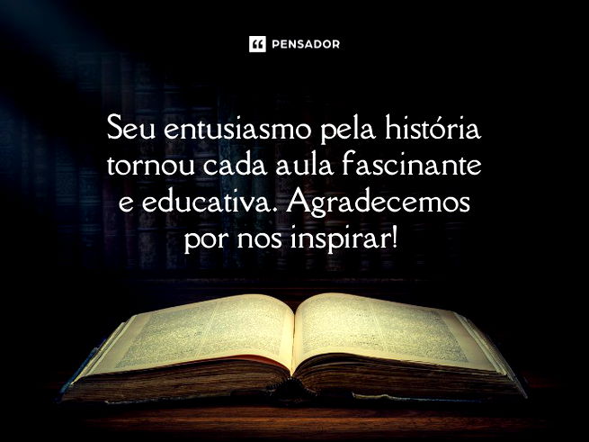 Seu entusiasmo pela história tornou cada aula fascinante e educativa. Agradecemos por nos inspirar! 