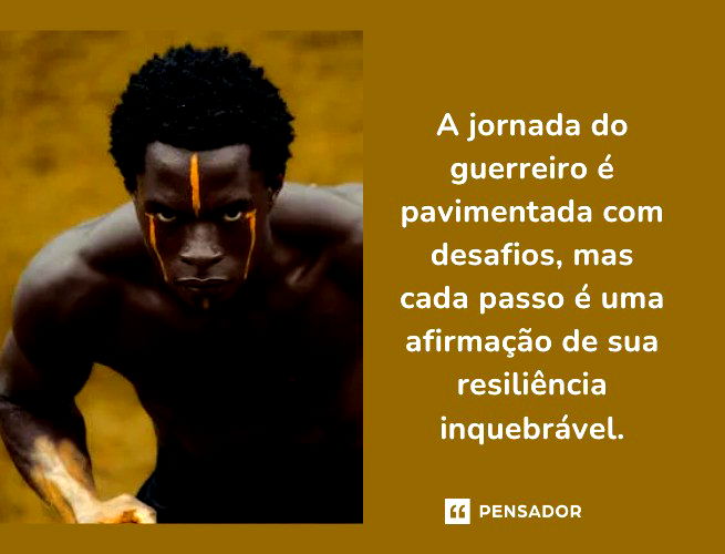 A jornada do guerreiro é pavimentada com desafios, mas cada passo é uma afirmação de sua resiliência inquebrável.