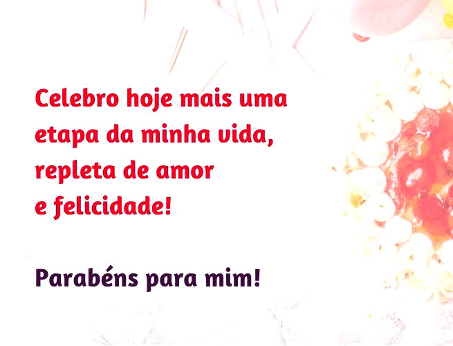 Celebro hoje mais uma etapa da minha vida: repleta de amor e felicidade! Parabéns para mim!