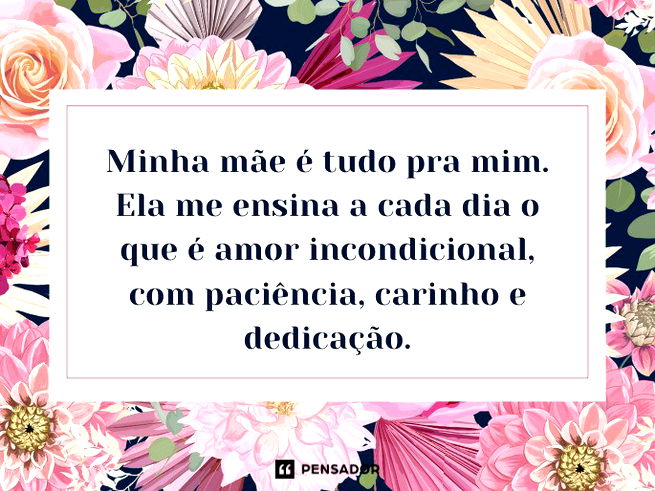 Minha mãe é tudo pra mim. Ela me ensina a cada dia o que é amor incondicional, com paciência, carinho e dedicação.