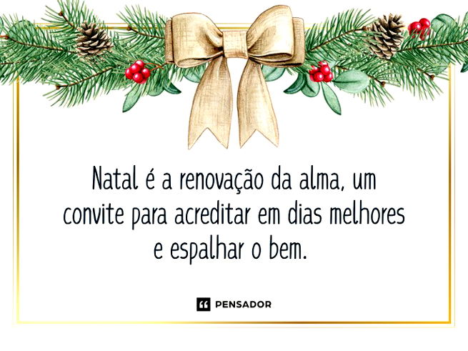Natal é a renovação da alma, um convite para acreditar em dias melhores e espalhar o bem. 