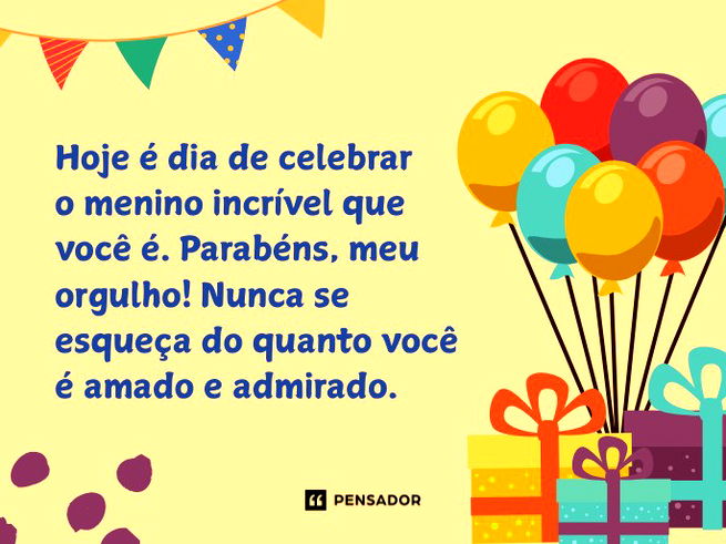 Hoje é dia de celebrar o menino incrível que você é. Parabéns, meu orgulho! Nunca se esqueça do quanto você é amado e admirado.