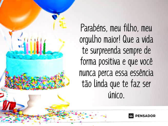 Parabéns, meu filho, meu orgulho maior! Que a vida te surpreenda sempre de forma positiva e que você nunca perca essa essência tão linda que te faz ser único. 