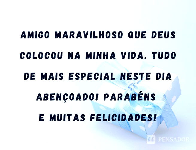 Amigo maravilhoso que Deus colocou na minha vida. Tudo de mais especial neste dia abençoado! Parabéns e muitas felicidades!