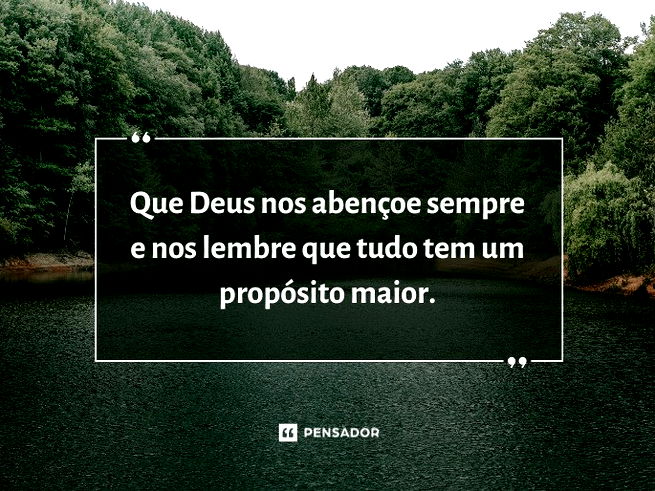 Que Deus nos aben&ccedil;oe&nbsp; sempre e nos lembre que tudo tem um prop&oacute;sito maior.