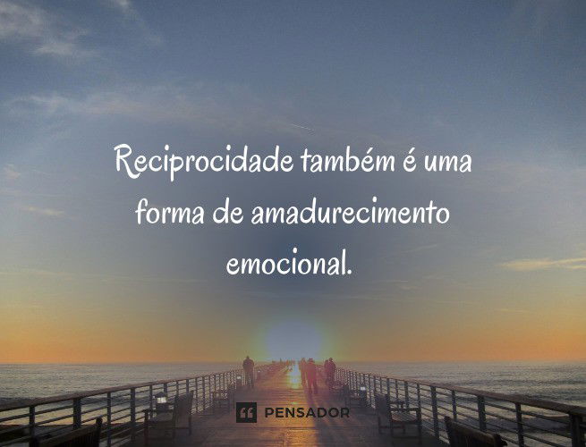 34 Melhores Frases De Reciprocidade Para Agradecer Ao Próximo - Pensador