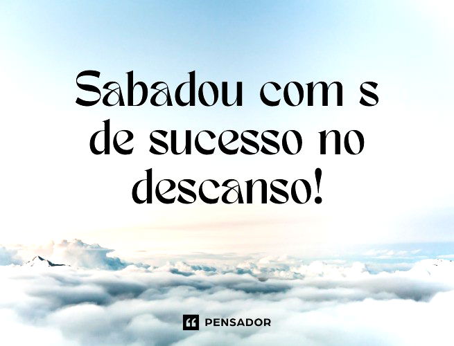 Sabadou com s de sucesso no descanso!