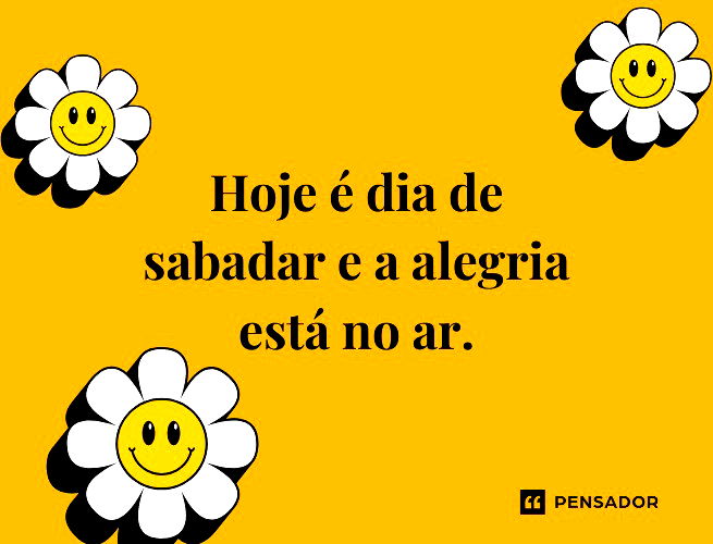 Hoje é dia de sabadar e a alegria está no ar.
