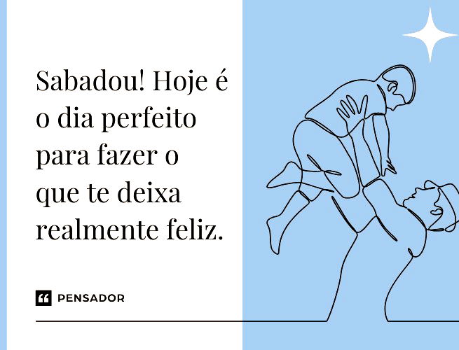 Sabadou! Hoje é o dia perfeito para fazer o que te deixa realmente feliz.