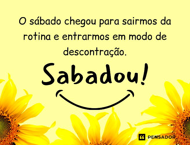 O sábado chegou para sairmos da rotina e entrarmos em modo de descontração. Sabadou!