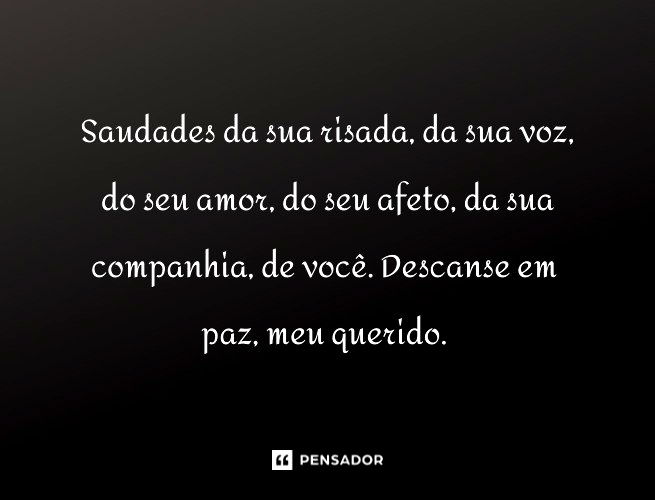 Saudades Eternas 57 Frases Para Homenagear Quem Já Partiu Pensador 9729