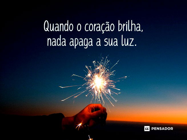 Quando o cora&ccedil;&atilde;o brilha, nada apaga a sua luz ✨.