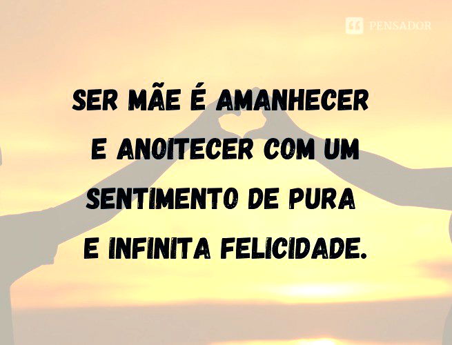 57 frases e mensagens tocantes sobre ser mãe 💕 - Pensador